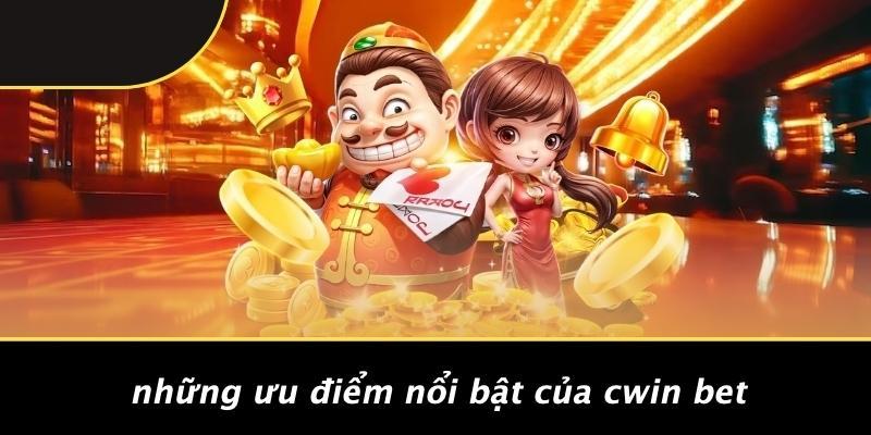 Những Ưu Điểm Nổi Bật Của Cwin Bet
