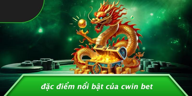 Đặc Điểm Nổi Bật Của Cwin Bet