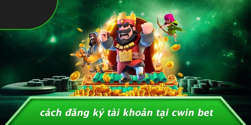 Cách Đăng Ký Tài Khoản Tại Cwin Bet